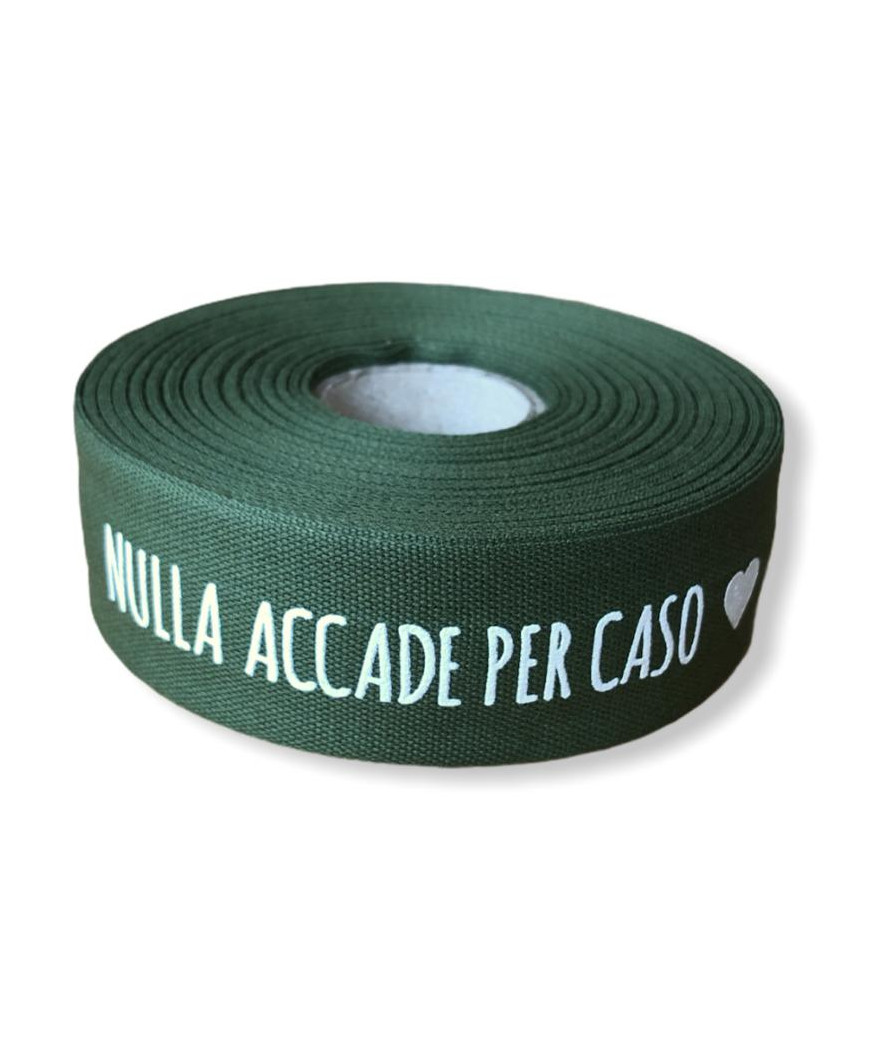 Nastro in tessuto 31mm/ca "nulla accade per caso" prezzo al metro 100%cotone, verde